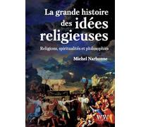 La grande histoire des idées religieuses: Religions, spiritualités et philosophie