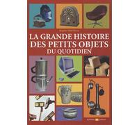 La grande histoire des petits objets du quotidien