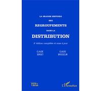 La grande histoire des regroupements dans la distribution: (2e édition complétée et mise à jour)