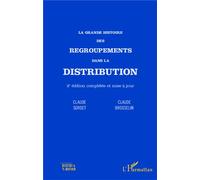 La grande histoire des regroupements dans la distribution (2e édition complétée et mise à jour) - Claude Brosselin - L'harmattan - broché - Etude