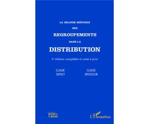 La grande histoire des regroupements dans la distribution (2e édition complétée et mise à jour) - Claude Brosselin - L'harmattan - broché - Etude