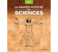 La grande histoire des Sciences: Chronologie des découvertes et des inventions