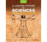 La grande histoire des Sciences: Chronologie des découvertes et des inventions