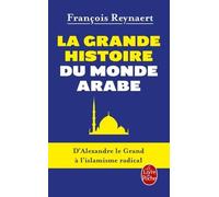 La Grande Histoire Du Monde Arabe - D'alexandre Le Grand À L'islamisme Radical