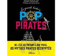 La grande histoire POP des pirates Jean Soulat (Auteur)