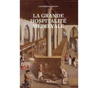 La Grande Hospitalité médiévale Catherine Geleyn (Auteur)