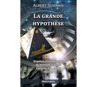 La grande hypothèse: Esquisse d'une histoire du monothéisme de l'origine à la fin du monde