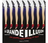 LA GRANDE ILLUSION D'OPTIQUE - 300 IMAGES POUR PERDRE LA TÊTE