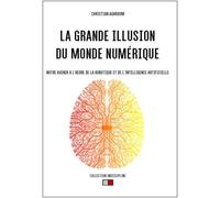 La grande illusion du monde numérique Notre avenir à l'heure de la robotique et de l'intelligence artificielle - Christian Aghroum - VA Press - broché - Essai