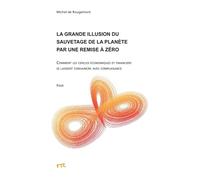 La grande illusion du sauvetage de la planète par une remise à zéro: Comment les cercles économiques et financiers se laissent convaincre avec complaisance