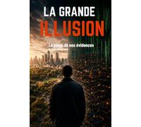La Grande Illusion: Le piège de nos évidences