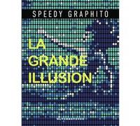 La grande illusion Speedy Graphito (Auteur)