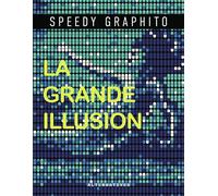 La grande illusion Une expérience immersive au coeur de la création - Speedy Graphito - Alternatives - broché - Monographie