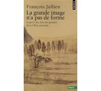 La Grande image n'a pas de forme: À partir des Arts de peindre de la Chine ancienne