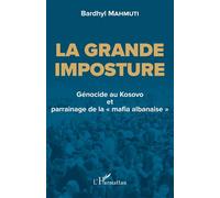 La grande imposture Génocide au Kosovo et parrainage de la "mafia albanaise" - Patrick Denaud - L'harmattan - broché - Essai