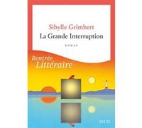 La Grande Interruption Sibylle Grimbert (Auteur)