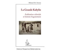 La Grande Kabylie - Arabisation Coloniale Et Histoire Fragmentaire