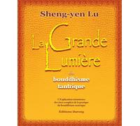 La Grande Lumière Du Bouddhisme Tantrique - L'explication Minutieuse Des Rites Complets De La Pratique Du Bouddhisme Tantrique