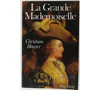 La Grande Mademoiselle: Anne Marie Louise d'Orléans, duchesse de Montpensier