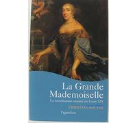 La Grande Mademoiselle : La Tumultueuse cousine de Louis XIV