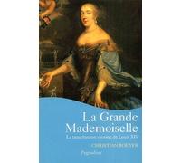 La Grande Mademoiselle : La Tumultueuse cousine de Louis XIV