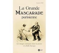 La Grande Mascarade parisienne: Les images satiriques dans la presse à la Belle Époque