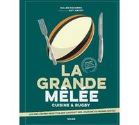 La grande mêlée - Cuisine & Rugby Gilles Navarro (Auteur), Guy Savoy (Préface), Maxime Lafon (Contributions), Vincent Amiel (Contributions), Gonoh (Illustration), Chloé Chabot (Photographie)