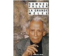 La grande mêlée Samuel Fuller (Auteur), Pierre Alien (Traduction)