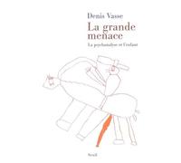 La Grande Menace. La psychanalyse et l'enfant - Denis Vasse - Seuil - broché - Essai