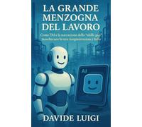 La Grande Menzogna del Lavoro: Come l'AI e la narrazione dello "skills gap" mascherano la vera riorganizzazione in Italia