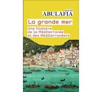La grande mer – Une histoire de la Méditerranée et des Méditerranéens – Flammarion
