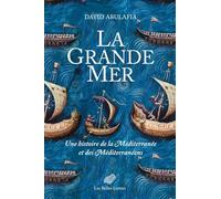 La Grande Mer - Une Histoire De La Méditerranée Et Des Méditerranéens