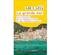 La grande mer – Une histoire de la Méditerranée et des Méditerranéens – Flammarion