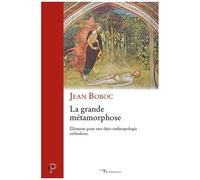 La Grande Métamorphose - Eléments Pour Une Théo-Anthropologie Orthodoxe
