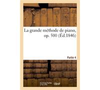 La grande méthode de piano, op. 500. Partie 4 - Carl Czerny - Hachette Bnf - broché - Monographie
