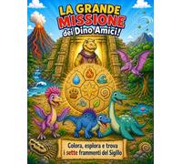 La Grande Missione dei Dino Amici!: Libro da colorare per bambini 4-8 anni con dinosauri, storia avventurosa e minigiochi