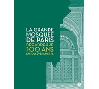 La Grande Mosquée de Paris, Regards sur 100 ans en 100 événements
