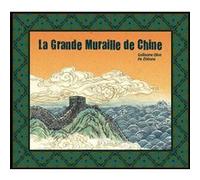 La Grande Muraille de Chine Guillaume Olive (Auteur), Zhihong He (Illustration)