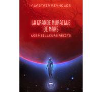 La grande muraille de Mars Les meilleurs récits - Alastair Reynolds - Le Belial Eds - broché - Roman