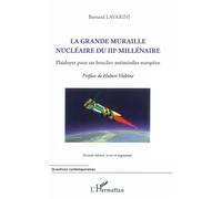 La grande muraille nu ire du IIIe millénaire Plaidoyer pour un bouclier antimissiles européen - (Seconde édition, revue et augmentée) - Bernard Lavarini - L'harmattan - broché - Essai
