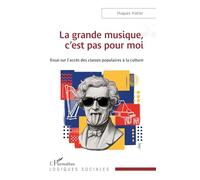 La grande musique, c’est pas pour moi: Essai sur l’accès des classes populaires à la culture