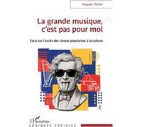 La grande musique, c’est pas pour moi: Essai sur l’accès des classes populaires à la culture