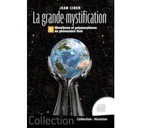 La grande mystification Tome 1 - Mimétisme et polymorphisme du phénomène OVNI