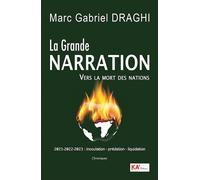 La grande narration vers la mo 2021-2022-2023 : inoculation - prédation - liquidation - Marc Gabriel Draghi - Ka'editions Et Conseils - broché - Essai
