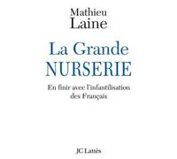 La Grande NURSERIE En finir avec l'infantilisation des Français - Mathieu Laine - Lattes - broché - Essai