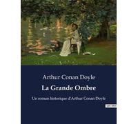 La Grande Ombre Une épopée napoléonienne à travers les yeux d'un jeune Écossais - Sir Arthur Conan Doyle - Culturea - broché - Roman