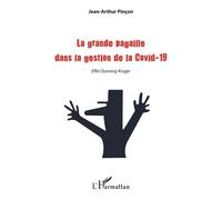 La grande pagaille dans la gestion de la Covid-19 Effet Dunning-Kruger - Jean-Arthur Pinçon - L'harmattan - broché - Essai