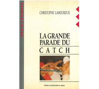 La grande parade du catch - Christophe Lamoureux - Presses Universitaires Du Midi - broché - Livre