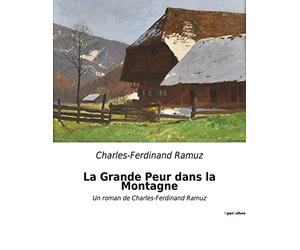 La Grande Peur dans la Montagne: Un roman de Charles-Ferdinand Ramuz
