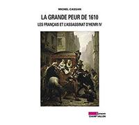 La grande peur de 1610: Les Français et l'assassinat d'Henri IV